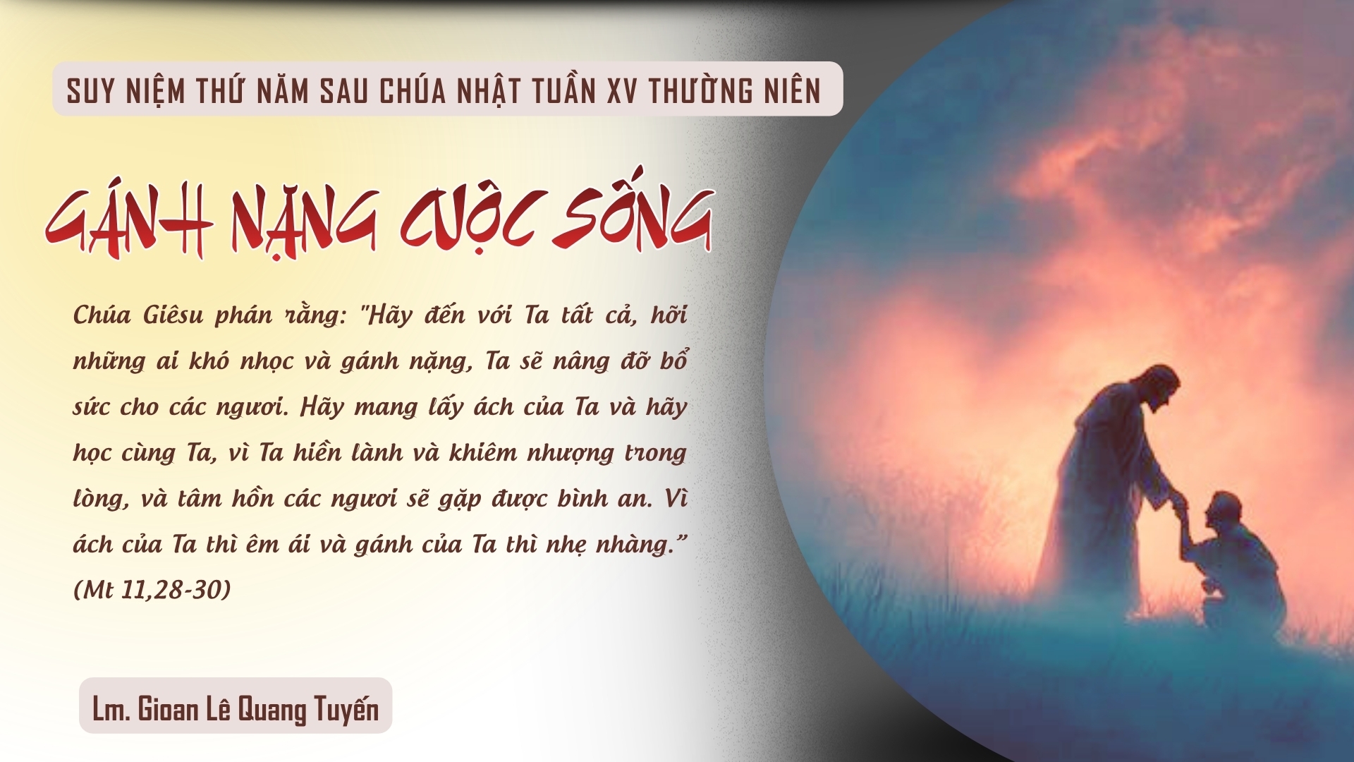 GÁNH NẶNG CUỘC SỐNG - Suy Niệm Lời Chúa |Thứ Năm Sau Chúa Nhật Tuần XV Mùa Thường niên|Mt 11,28-30| Lm Gioan Lê Quang Tuyến